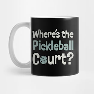 Pickleball Where's the Pickleball Court Mug